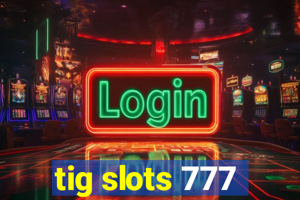 tig slots 777